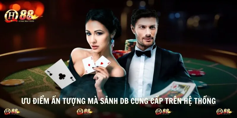 Ưu điểm ấn tượng mà sảnh DB cung cấp trên hệ thống