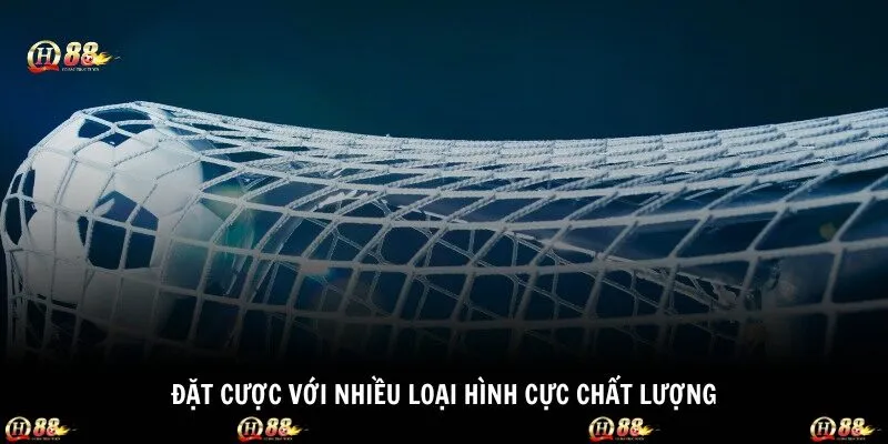 Đặt cược với nhiều loại hình cực chất lượng