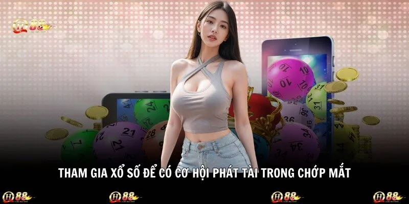 Tham gia xổ số để có cơ hội phát tài trong chớp mắt